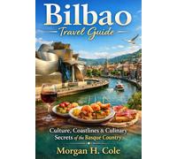 BILBAO TRAVEL GUIDE: Culture, Coastlines & Culinary Secrets of the Basque Country