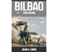 BILBAO TRAVEL GUIDE: Discover Bilbao Top Spots, Hidden Gems, Nightlife, Outdoor Adventures, and Culture, with Practical Tips and Local Insights