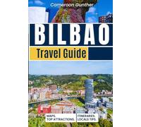 Bilbao Travel Guide: Your Complete Itinerary, Detailed Maps, Must-See Attractions, Culinary Delights, and Insider Tips to Experience the Best of Basque Culture
