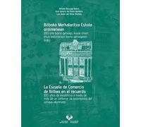 Bilboko Merkataritza Eskola oroimenean - La Escuela de Comercio de Bilbao en el recuerdo: 200 urte baino gehiago, ikasle ohien ehun testimonion baino ... de testimonios del antiguo alumnado (Ikertuz)