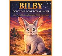Bilby Coloring Book for All Ages: Cute, Realistic & Relaxing Australian Wildlife Designs for Kids, Teens and Adults: 50 Easy and Detailed Bilby ... for Creativity, Relaxation and Fun Learning