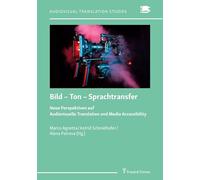 Bild - Ton - Sprachtransfer: Neue Perspektiven auf Audiovisuelle Translation und Media Accessibility (Audiovisual Translation Studies)