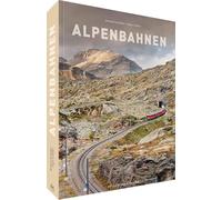 Bildband: Alpenbahnen: Atemberaubende Berglandschaften. Legendäre Eisenbahnstrecken von Kärnten über die Schweizer Berge bis zu den Seealpen. Spektakuläre Eisenbahn Fotografie.
