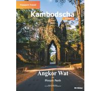 Bildband Kambodscha - Angkor Wat und Phnom Penh - Passport Travel: Fotografische Reisedokumentation mit praktischem Reisewissen und historischen ... Reisen - Visuelle Reisedokumentation)
