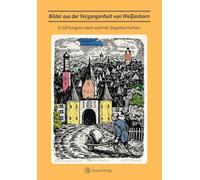 Bilder aus der Vergangenheit von Weißenhorn: Erzählungen nach wahren Begebenheiten