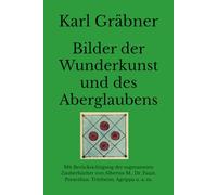 Bilder der Wunderkunst und des Aberglaubens: Mit Berücksichtigung der sogenannten Zauberbücher von Albertus M., Dr. Faust, Paracelsus, Trittheim, Agrippa u. a. m.