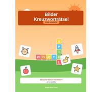 Bilder-Kreuzworträtsel für Kinder: 60 bunte Rätsel mit Bildern für Kinder ab 6 Jahren | Wortschatz, Rechtschreibung und Logik spielerisch fördern