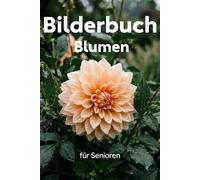 Bilderbuch für Senioren - Blumen. Farbenfrohe Blumenfotos in Großdruck für Demenz und Alzheimer-Patienten mit Namen