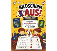Bildschirm aus! Das große Beschäftigungsbuch für Kinder von 4-6 Jahren: Über 100 Rätsel, Suchbilder, Labyrinthe, Punkt-zu-Punkt-Aufgaben, Zählspiele ... für unterwegs, auf Reisen und zu Hause