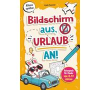 Bildschirm aus, Urlaub an! Reisespiele für Kinder von 8-12 Jahren: Vielfältige Spiele & Rätsel für Autofahrt, Flugzeug und Zug | Die Reise-Beschäftigung für clevere Kids