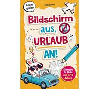 Bildschirm aus, Urlaub an! Reisespiele für Kinder von 8-12 Jahren: Vielfältige Spiele & Rätsel für Autofahrt, Flugzeug und Zug | Die Reise-Beschäftigung für clevere Kids