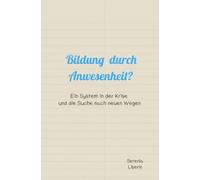 Bildung durch Anwesenheit?: Ein System in der Krise und die Suche nach neuen Wegen