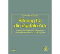 Bildung für die digitale Ära: Herausforderungen und Perspektiven für Bildungssysteme im 21. Jahrhundert