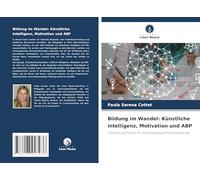 Bildung im Wandel: Künstliche Intelligenz, Motivation und ABP: Theorie und Praxis für eine pädagogische Erneuerung.