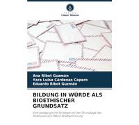BILDUNG IN WÜRDE ALS BIOETHISCHER GRUNDSATZ: Eine pädagogische Strategie auf der Grundlage des Potenzials von Martís Briefsammlung
