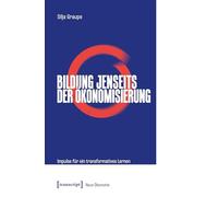 Bildung jenseits der Ökonomisierung: Impulse für ein transformatives Lernen: 11 (Neue Ökonomie)