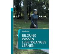Bildung Wissen - Lebenslanges Lernen: Wirtschaft - Wohlstand - Kultur - Zukunft im KI-Dialogmodus