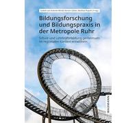 Bildungsforschung und Bildungspraxis in der Metropole Ruhr: Schule und Lehrkräftebildung gemeinsam im regionalen Kontext entwickeln