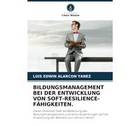 BILDUNGSMANAGEMENT BEI DER ENTWICKLUNG VON SOFT-RESILIENCE-FÄHIGKEITEN.: Dieser Untertitel hebt die Bedeutung des Bildungsmanagements und seine ... Entwicklung der Resilienz von Lehrern hervor.