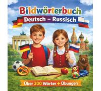 Bildwörterbuch Deutsch - Russisch für Kinder: Über 200 Wörter aus dem Alltag mit Bildern, Übungen, russische Lautschrift | Spielerisch Russisch, ... книга | Учить русский, немецкий в картинках