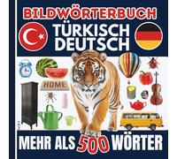 Bildwörterbuch Türkisch Deutsch - Der visuelle Grundwortschatz für Kinder und Anfänger: Über 500 bebilderte Wörter - Ideal für den ersten Sprachkontakt, Vorschule und visuelle Lerntypen