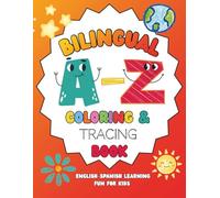 Bilingual A-Z Coloring & Tracing Book: Learn English and Spanish from A to Z with Cute Pictures, Numbers 1-10, Colors & Phonetic Pronunciations
