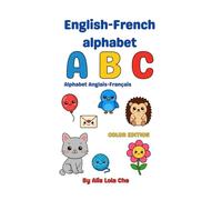 Bilingual ABC Book for Kids: Learn the Alphabet in English and French with Colorful Illustrations: A simple and colourful ABC book in English and French for ages 1-3