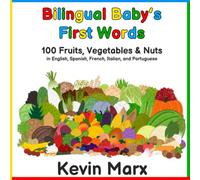 Bilingual Baby's First Words: 100 Fruits, Vegetables & Nuts in English, Spanish, French, Italian, and Portuguese