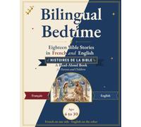 Bilingual Bedtime: Eighteen Bible Stories in French and English: Classic Bible Stories to Read Aloud Together, Word by Word, for Children Ages 6 to 10
