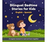 Bilingual Bedtime Stories for Kids in English and Spanish: 11 Short Stories for Ages 3-6. Gentle 3-5 Minute Stories to Relax, Learn Spanish and Enjoy Bedtime