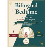 Bilingual Bedtime: Ten Fairy Tales in Italian and English: Classic Stories to Read Aloud Together, Parallel Text, for Children Ages 4 to 8 (Grimm and Perrault)