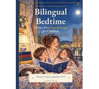 Bilingual Bedtime: Thirty-Five French Nursery Rhymes & Songs for Children with English Lyrics, Easy Pronunciation and Sheet Music