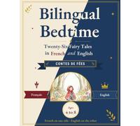 Bilingual Bedtime: Twenty-Six Fairy Tales in French and English: Classic Stories to Read Aloud Together, Word by Word, for Children Ages 4 to 8 (Grimm, Perrault, Andersen)