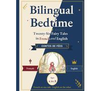 Bilingual Bedtime: Twenty-Six Fairy Tales in French and English: Classic Stories to Read Aloud Together, Word by Word, for Children Ages 4 to 8 (Grimm, Perrault, Andersen)