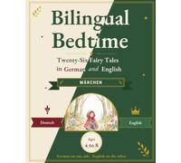 Bilingual Bedtime: Twenty-Six Fairy Tales in German and English: Classic Stories to Read Aloud Together, Word by Word, for Parents and Children ages 4 to 8