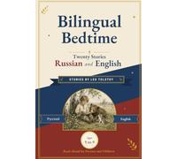 Bilingual Bedtime: Twenty Stories in Russian and English: Stories By Leo Tolstoy, Share Aloud or Learn Word by Word, with Every Russian Word Marked for Stress and a Complete Glossary