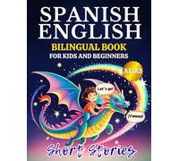 Bilingual Book for Kids: Spanish-English for Beginners: Gentle Short Stories - Step-by-Step Dual-Language Practice and a Vocabulary List - in Less than 15 Minutes a Day.