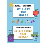 Bilingual Coloring Book to Learn English and Italian for Kids (My First 150 Words): Libro da colorare bilingue per imparare inglese e italiano per ... (Language Coloring Books for Children)
