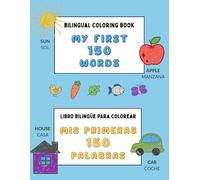 Bilingual Coloring Book to Learn English and Spanish for Kids (My First 150 Words): Libro bilingüe para colorear y aprender inglés y español para ... (Language Coloring Books for Children)