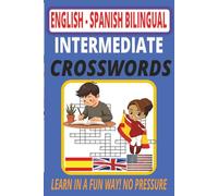 Bilingual Crosswords: Intermediate Spanish-English Vocabulary Puzzle Book for All Ages: Master Over 1,000 Words Through Engaging, Themed Crosswords - ... for Students, Adults, and ESL Learners