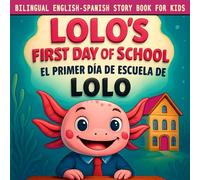 Bilingual English Spanish Story Book for Kids: Lolo’s First Day of School / El Primer Día de Escuela de Lolo: Bilingual Children’s Bedtime Story & ... Confidence: 1 (Lolo’s Bilingual Adventures)