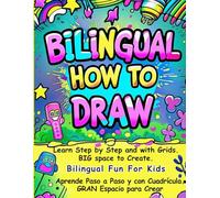 Bilingual How to Draw Book: Step-by-Step English Spanish Drawing Guide for Kids | Fun Creative Learning with Grids & Ample Practice Space