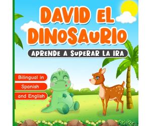 Bilingual in Spanish and English: David el Dinosaurio Aprende a Superar la Ira: Libro en Español e Inglés para Niños de 2 a 7 Años | Cuento Ilustrado ... | Story for Kids | Historia para Dormir