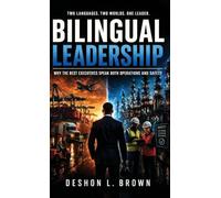 Bilingual Leadership: Why the Best Executives Speak Both Operations and Safety: 2 (Leading Before the Incident Leadership Series.)
