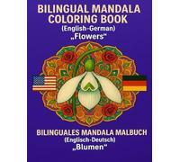 Bilingual Mandala Coloring Book (English-German) / Bilinguales Mandala Malbuch (Englisch-Deutsch): „Flowers“ / „Blumen“