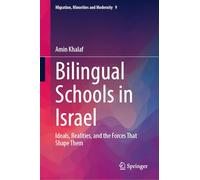 Bilingual Schools in Israel: Ideals, Realities, and the Forces that Shape them: 9 (Migration, Minorities and Modernity, 9)