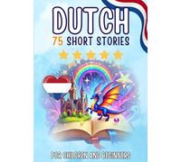 Bilingual short stories: English-Dutch: 75 Magical Stories for English speakers learning Dutch - with vocabulary exercises and simple words for beginners