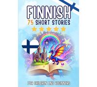 Bilingual short stories: English-Finnish: 75 Magical Stories for English speakers learning Finnish - with vocabulary exercises and simple words for beginners