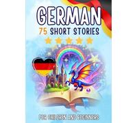 Bilingual short stories: English-German: 75 Magical Stories for English speakers learning German - with vocabulary exercises and simple words for beginners