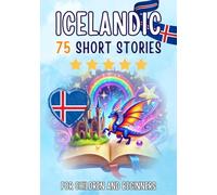 Bilingual short stories: English-Icelandic: 75 Magical Stories for English speakers learning Icelandic - with vocabulary exercises and simple words for beginners